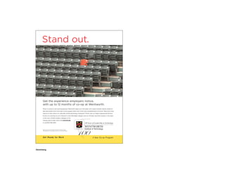 Stand out.




       Get the experience employers notice,
       with up to 12 months of co-op at Wentworth.
       When it comes to real world experience Wentworth steps up to the plate, with career-oriented classes, hands-on
       labs and studios and a four-year co-op program that’s one of the most comprehensive of its kind. Want even more
       reasons to learn about our nationally ranked technology institution? There’s also our highly experienced full-time
       faculty, our standing as one of Boston’s most affordable colleges, and our intimate, tree-lined campus in the heart
       of the city’s 37,000 student Colleges of the
       Fenway area.To learn more visit www.wit.edu
       or call 800-556-0610.



                                                                  FOUNDED 1904
       Seat 21 in row 37 of section 42 marks the spot where
       Ted Williams hit the longest home run in Fenway history.




       G e t R e a dy fo r Wo r k                                                       4 Year Co-op Program




Advertising
 