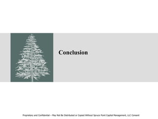 Conclusion
Proprietary and Confidential – May Not Be Distributed or Copied Without Spruce Point Capital Management, LLC Consent
 
