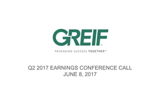 Q2 2017 EARNINGS CONFERENCE CALL
JUNE 8, 2017
 