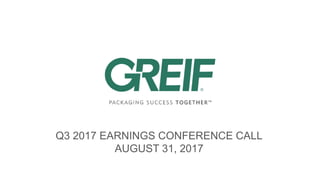 Q3 2017 EARNINGS CONFERENCE CALL
AUGUST 31, 2017
 