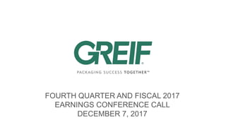 FOURTH QUARTER AND FISCAL 2017
EARNINGS CONFERENCE CALL
DECEMBER 7, 2017
 