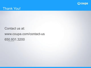 Contact us at:
www.coupa.com/contact-us
650.931.3200
Thank You!
 