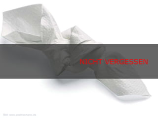 NICHT VERGESSEN  Bild: www.pixelmechanic.de 