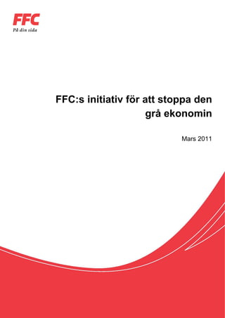 FFC:s initiativ för att stoppa den
                    grå ekonomin

                           Mars 2011
 