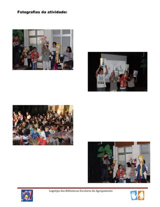 Fotografias da atividade:
Logotipo das Bibliotecas Escolares do Agrupamento
 