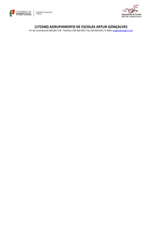 (172340) AGRUPAMENTO DE ESCOLAS ARTUR GONÇALVES 
N.º de contribuinte 600 083 578 - Telefone 249 830 690 / Fax 249 830 695 / E-MAIL esagtn@esagtn.com 
