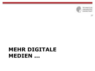 27
MEHR DIGITALE
MEDIEN ...
 