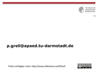 41
p.grell@apaed.tu-darmstadt.de
Folien	verfügbar	unter:	h"p://www.slideshare.net/PGrell	
 