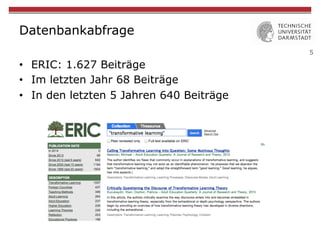 5
Datenbankabfrage
•  ERIC: 1.627 Beiträge
•  Im letzten Jahr 68 Beiträge
•  In den letzten 5 Jahren 640 Beiträge
 