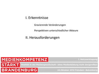 I. Erkenntnisse
     Gravierende Veränderungen

     Perspektiven unterschiedlicher Akteure

II. Herausforderungen
 