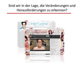 Sind wir in der Lage, die Veränderungen und
     Herausforderungen zu erkennen?
 