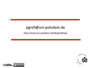 pgrell@uni-potsdam.de
http://www.uni-potsdam.de/db/grellblog/
 