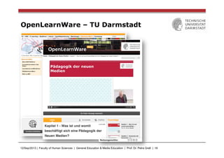 12/Sep/2013 | Faculty of Human Sciences | General Education & Media Education | Prof. Dr. Petra Grell | 18
OpenLearnWare – TU Darmstadt
 