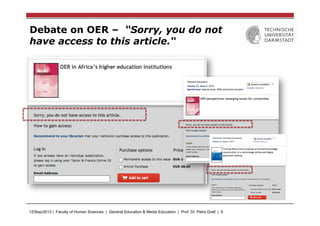 12/Sep/2013 | Faculty of Human Sciences | General Education & Media Education | Prof. Dr. Petra Grell | 9
Debate on OER – “Sorry, you do not
have access to this article.“
 
