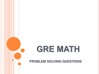 GRE MATH
PROBLEM SOLVING QUESTIONS
 