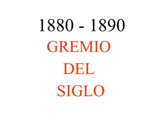 1880 - 1890 GREMIO  DEL  SIGLO 