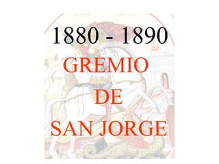 1880 - 1890 GREMIO  DE SAN JORGE 