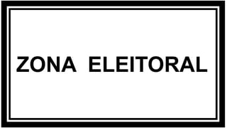 ZONA ELEITORAL
 