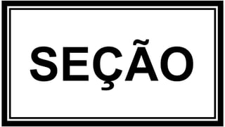 SEÇÃO
 