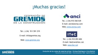 Tel.: (+34) 911 591 319
E-mail: info@gremios.org
Web: www.gremios.org
¡Muchas gracias!
Evolución de los costes de materias...
