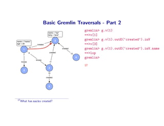 Basic Gremlin Traversals - Part 2
                                                                 gremlin> g.v(1)
       ...