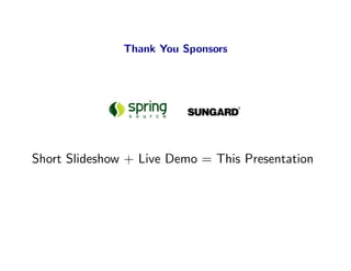 Thank You Sponsors




Short Slideshow + Live Demo = This Presentation
 