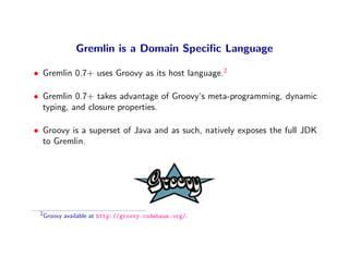 Gremlin is a Domain Speciﬁc Language

• Gremlin 0.7+ uses Groovy as its host language.2

• Gremlin 0.7+ takes advantage of...