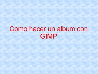 Como hacer un album con GIMP 
