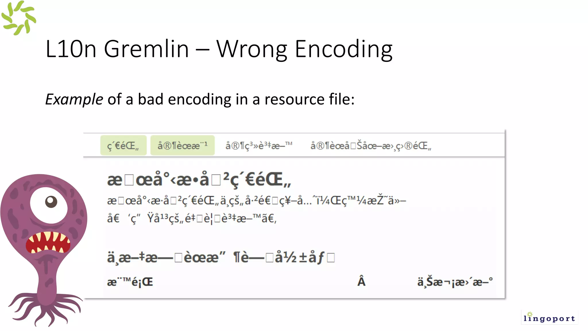 L10n Gremlin – Wrong Encoding
Example of a bad encoding in a resource file:
 