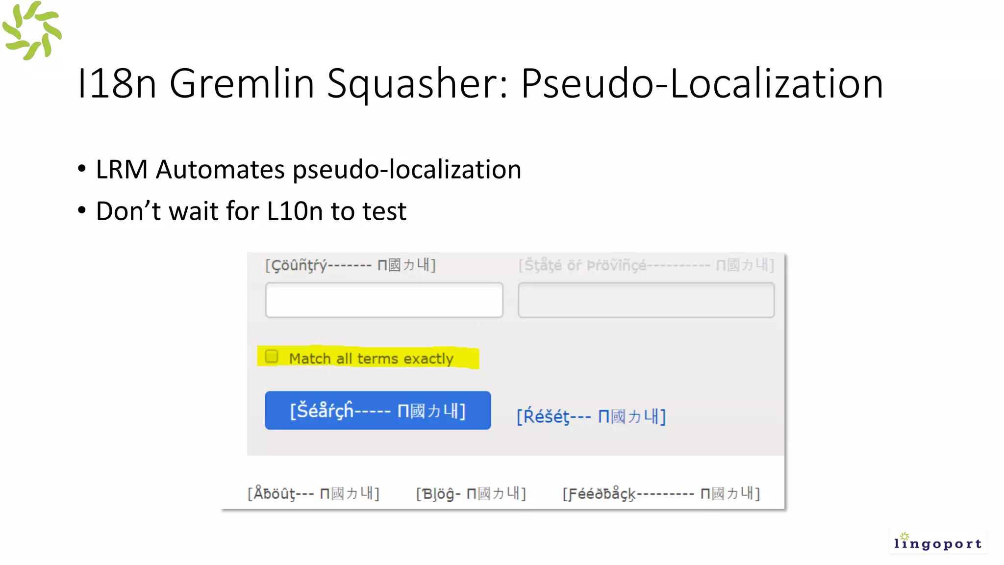 I18n Gremlin Squasher: Pseudo-Localization
• LRM Automates pseudo-localization
• Don’t wait for L10n to test
 