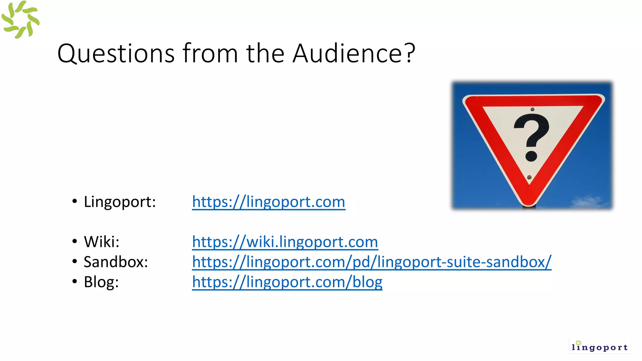 Questions from the Audience?
• Lingoport: https://lingoport.com
• Wiki: https://wiki.lingoport.com
• Sandbox: https://lingoport.com/pd/lingoport-suite-sandbox/
• Blog: https://lingoport.com/blog
 