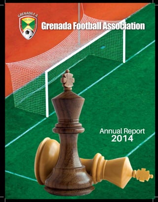 Annual Report
2014
GrenadaFootballAssociationGrenadaFootballAssociation
 