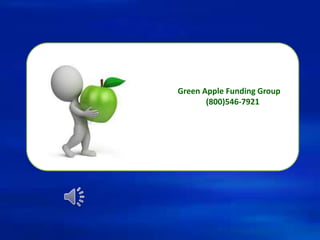 G Green Apple Funding Group
(800)546-7921
 