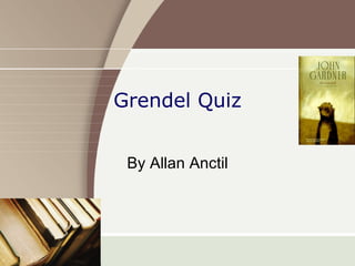 Grendel Quiz By Allan Anctil 