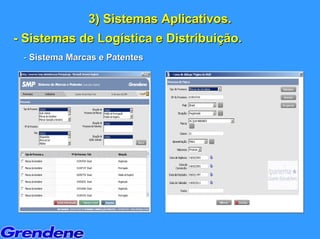 3) Sistemas Aplicativos.
- Sistemas de Logística e Distribuição.
 - Sistema Marcas e Patentes
 