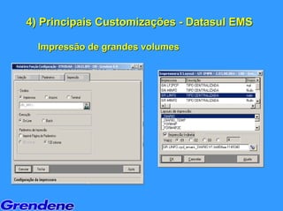 4) Principais Customizações - Datasul EMS

  Impressão de grandes volumes
 