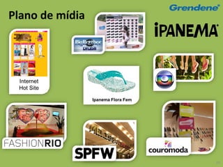 Plano de mídia




 Internet
 Hot Site

                 Ipanema Flora Fem




                                     39
 
