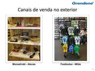 Canais de venda no exterior




Monastiraki - Atenas   Footlocker - Milão
                                            53
 