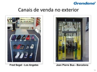 Canais de venda no exterior




Fred Segal - Los Angeles   Jean Pierre Bua - Barcelona

                                                         54
 