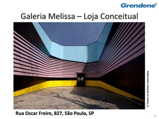 Galeria Melissa – Loja Conceitual




                                       © Todos os direitos reservados
Rua Oscar Freire, 827, São Paulo, SP                                    55
 