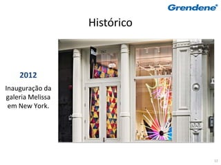 Histórico



    2012
Inauguração da
galeria Melissa
 em New York.




                              12
 