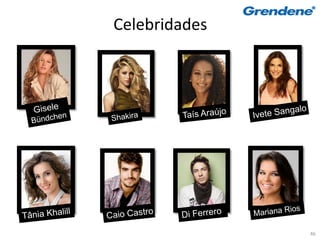 Celebridades




               46
 