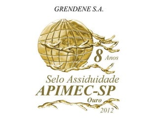 GRENDENE S.A.
 