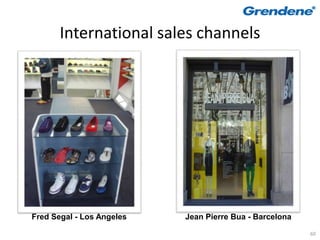 International sales channels




Fred Segal - Los Angeles   Jean Pierre Bua - Barcelona

                                                         60
 