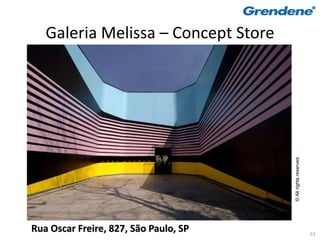 Galeria Melissa – Concept Store




                                       © All rights reserved
Rua Oscar Freire, 827, São Paulo, SP                           61
 