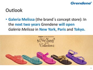 Outlook
• Galeria Melissa (the brand´s concept store): In
  the next two years Grendene will open
  Galeria Melissa in New York, Paris and Tokyo.




                                                    74
 