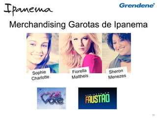 Merchandising Garotas de Ipanema




                                   35
 
