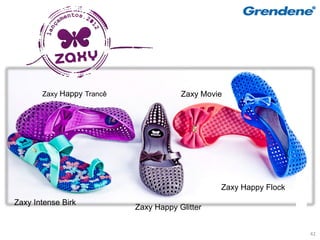 Zaxy Happy Trancê               Zaxy Movie




                                                Zaxy Happy Flock
Zaxy Intense Birk
                           Zaxy Happy Glitter


                                                                   42
 