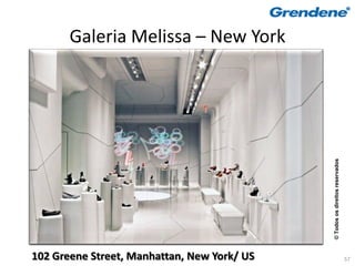 Galeria Melissa – New York




                                             © Todos os direitos reservados
102 Greene Street, Manhattan, New York/ US                                    57
 