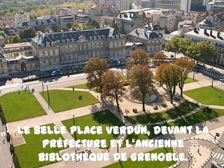 Le belle place Verdun, devant la Préfecture et l’ancienne biblothèque de Grenoble.